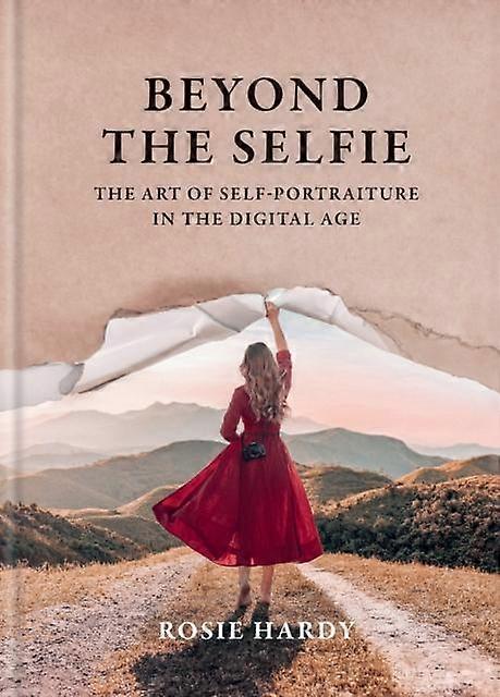 Beyond The Selfie by Rosie Hardy Hardback Book