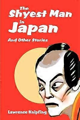 Der schüchternste Mann Japans und andere Geschichten