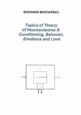 Topics of Theory of Neurosciences II: Conditioning Behavior Emotions and Love
