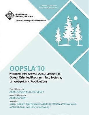 OOPSLA 10 Proceedings of 2010 ACM SIGPLAN Conference on Object Oriented Programming Systems Languages and Applications