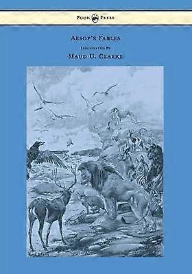 Aesop's Fables With Numerous Illustrations by Maud U. Clarke
