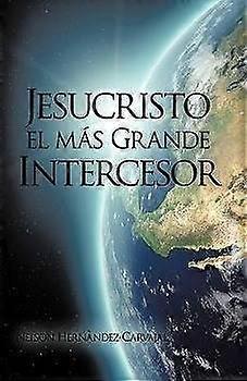 Jesucristo El Mas Grande Intercesor