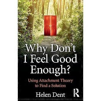 Why Dont I Feel Good Enough? Using Attachment Theory to Find a Solution