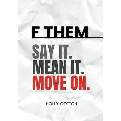 F Them. Say It. Mean It. Move on