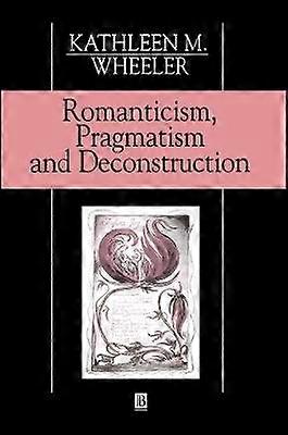 Romanticism Pragmatism and Deconstruction