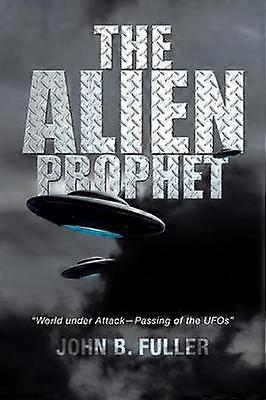 The Alien Prophet World Under AttackPassing of the UFOs