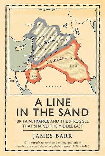 A Line in the Sand: Britain France and the struggle that shaped the Middle East