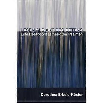 Lesen Als Akt Des Betens - Dorothea Erbele-Kuster