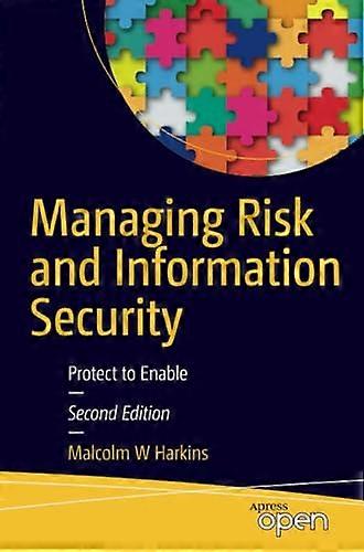 Managing Risk and Information Security: Protect to Enable