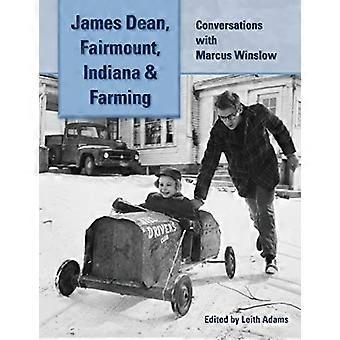 James Dean, Fairmount, Indiana & Farming: Samtaler med Marcus Winslow