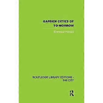Garden Cities Of To-morrow - Ebenezer Howard