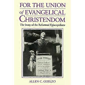 For The Union Of Evangelical Christendom The Irony Of The Reformed Episcopalians - Allen Guelzo