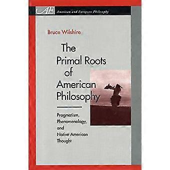 De oer wortels van American Philosophy: pragmatisme, fenomenologie en Indiaanse gedacht (Amerikaanse & Europese...