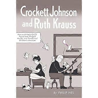 Crockett Johnson and Ruth Krauss How an Unlikely Couple Found Love Dodged the FBI and Transformed Childrens Literature