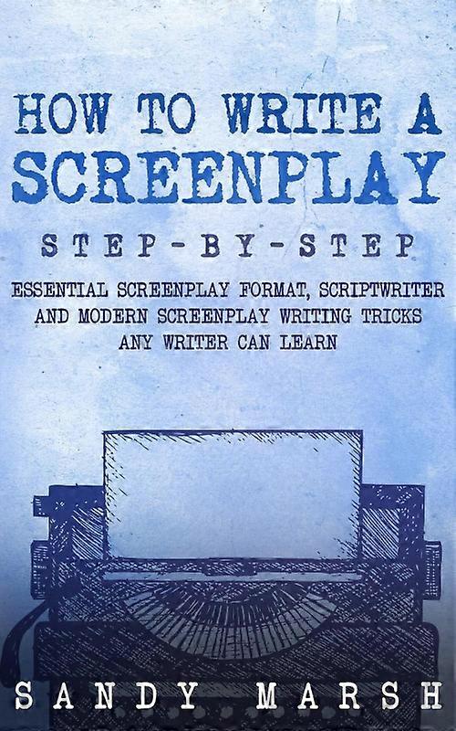 How To Write A Screenplay Step-by-step Essential Screenplay Format Scriptwrit