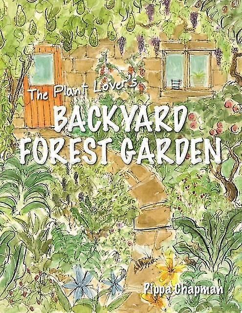 Plant Lover's Backyard Forest Garden - Pippa Chapman