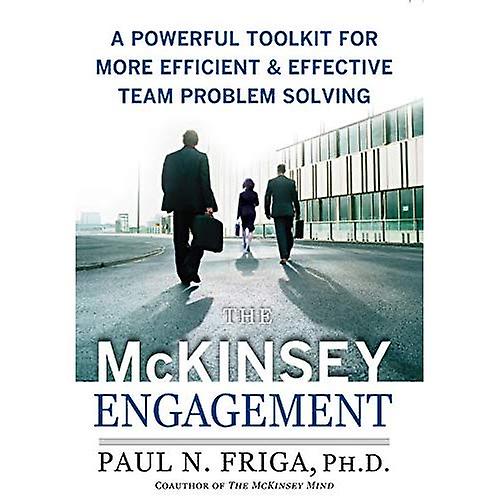 The McKinsey Engagement: A Powerful Toolkit For More Efficient and Effective Team Problem Solving