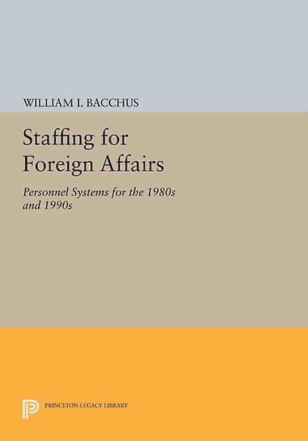 Staffing For Foreign Affairs by William I. Bacchus Paperback Book