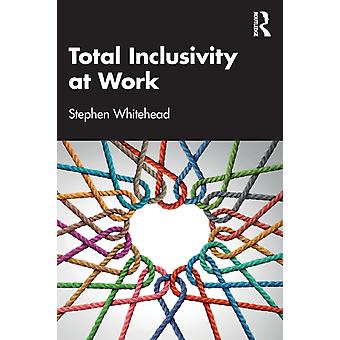 Total Inclusivity At Work - Stephen Whitehead
