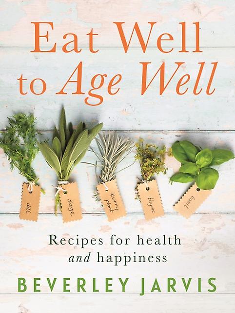 Eat Well To Age Well by Beverley Jarvis Paperback