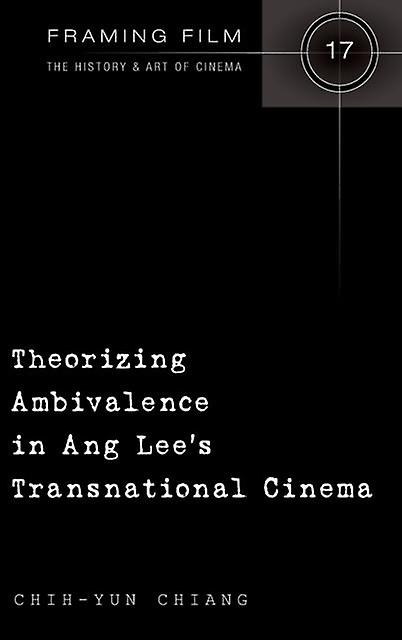 Theorizing Ambivalence In Ang Lees Transnational Cinema by ChihYun Chiang Hardback Book