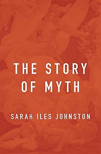 The Story Of Myth by Sarah Iles Johnston Hardback Book