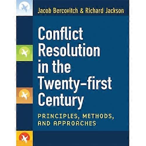 Conflict Resolution in the Twenty-first Century: Principles, Methods, and Approaches