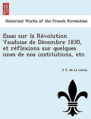Essai sur la Rvolution Vaudoise de Dcembre 1830 et rflexions sur quelques unes de nos institutions etc