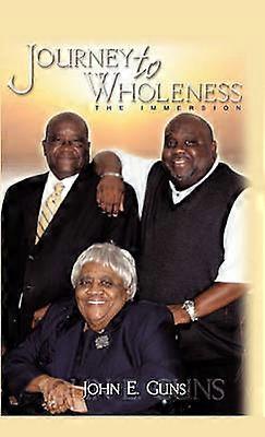 Journey to Wholeness Immersion into a BibleBased Life