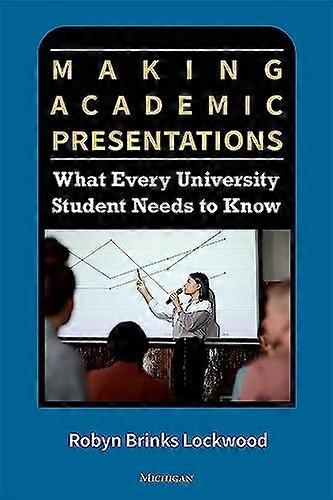 Making Academic Presentations: What Every University Student Needs to Know