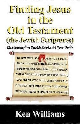 Finding Jesus in the Old Testament (the Jewish Scriptures)