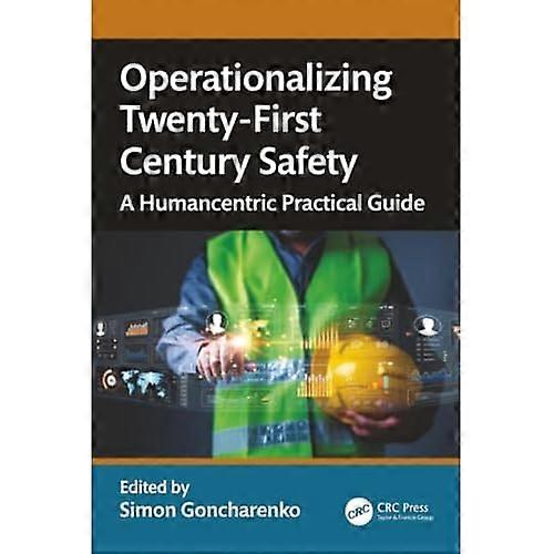 Operationalizing Twenty-First Century Safety : a Humancentric Practical Guide