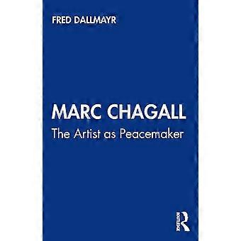 Marc Chagall The Artist As Peacemaker - Fred Dallmayr