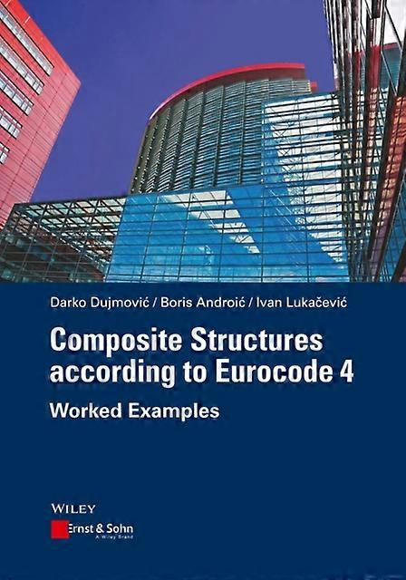 Composite Structures According To Eurocode 4 - Ivan Lukacevic - Materials science - Wiley-VCH Verlag GmbH - Hardback