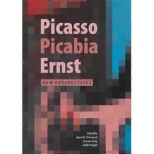 Picasso, Picabia, Ernst : New Perspectives