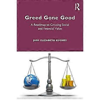 Greed Gone Good A Roadmap to Creating Social and Financial Value