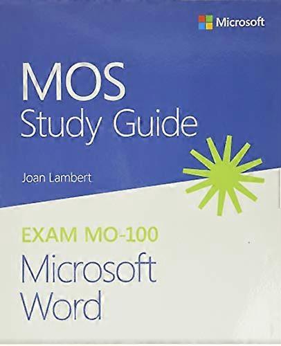 MOS Study Guide for Microsoft Word Exam MO-100
