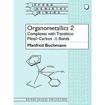 Organometallics: Komplexe mit Übergangsmetall-Kohlenstoff Pi-Anleihen Vol 2 (Oxford Chemie Primer)