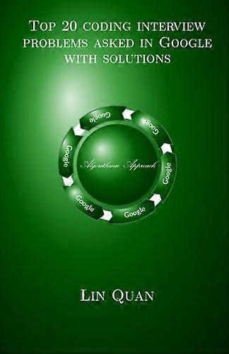 Top 20 coding interview problems asked in Google with solutions: Algorithmic Approach