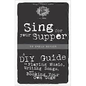 Chanter pour votre souper : un Guide de bricolage à jouer de la musique, écrire des chansons et réservation vos propres concerts (brochures de presse PM)