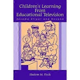 Children's Learning From Educational Television Sesame Street And Beyond - Shalom M. Fisch