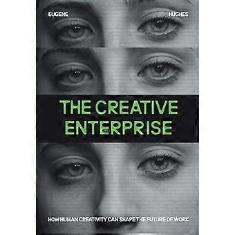 The Creative Enterprise How Human Creativity Can Shape the Future of Work