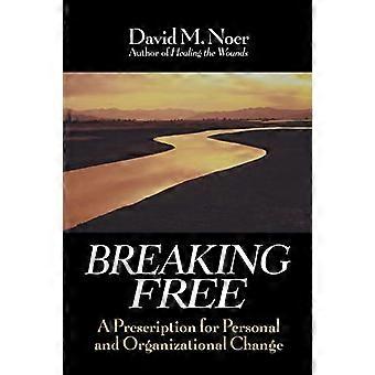 Breaking Free A Prescription for Personal and Organizational Change
