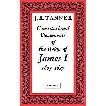 Constitutional Documents Of The Reign Of James I A.d. 1603 1625 With An Historic - Tanner - Paperback - English Book - History