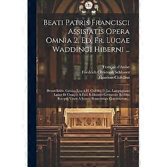Beati Patris Francisci Assisiatis Opera Omnia 2. Ed. Fr. Lucae Waddingi Hiberni. - Creative Media Partners LLC - Paperback - en Book