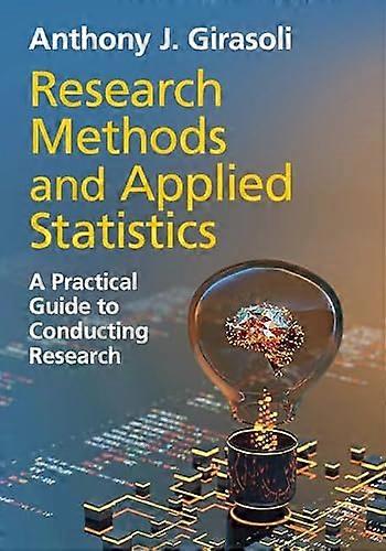 Research Methods and Applied Statistics A Practical Guide to Conducting Research