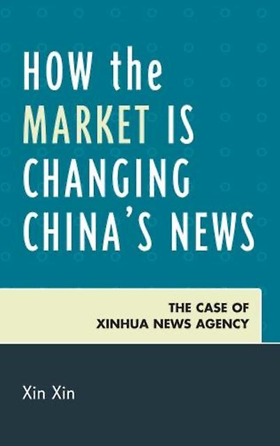 How The Market Is Changing Chinas News by Xin Xin Paperback Book