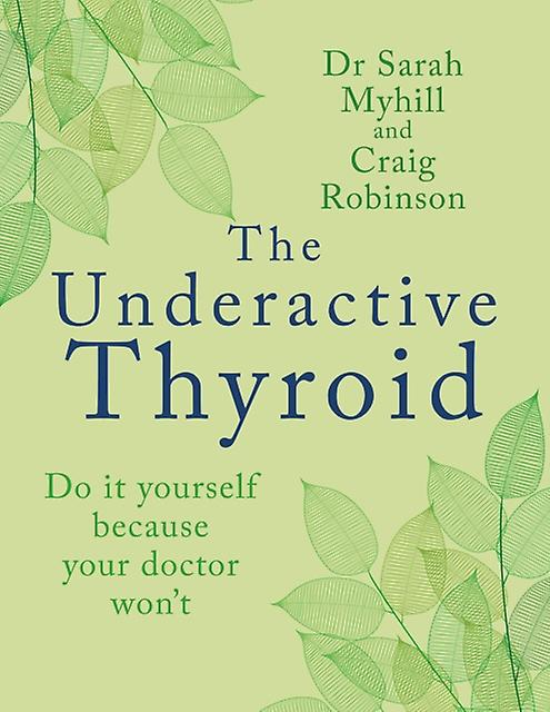 The Underactive Thyroid by Sarah Myhill Paperback