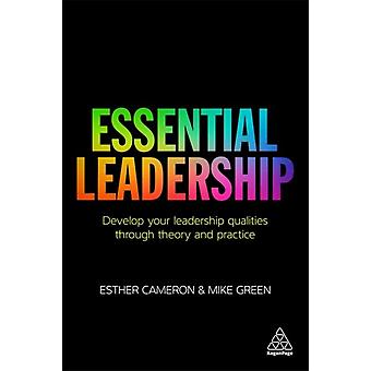 Essential Leadership Develop Your Leadership Qualities Through Theory And Practi - Esther Cameron