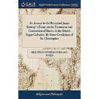 An Answer To The Reverend James Ramsays Essay On The Treatment And Conversion - See Notes Multiple Contributors
